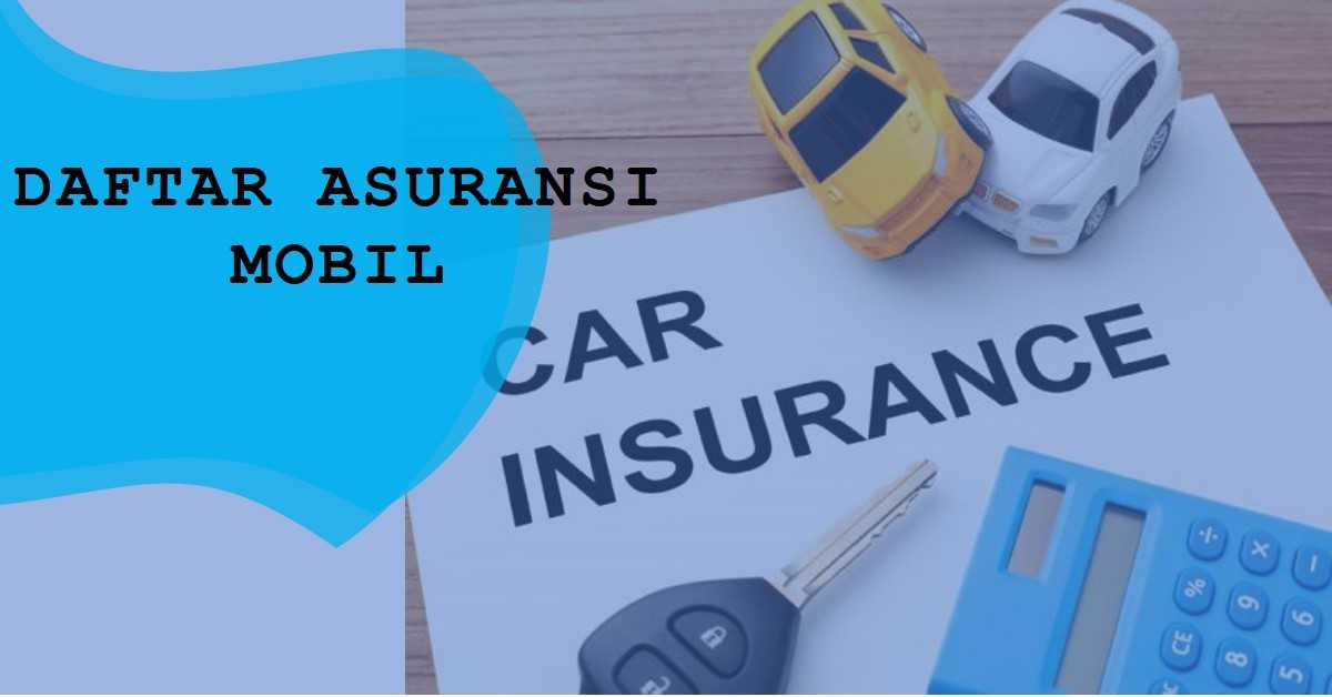 Berikut Daftar Asuransi Mobil Terunggul 2021 OkeForum